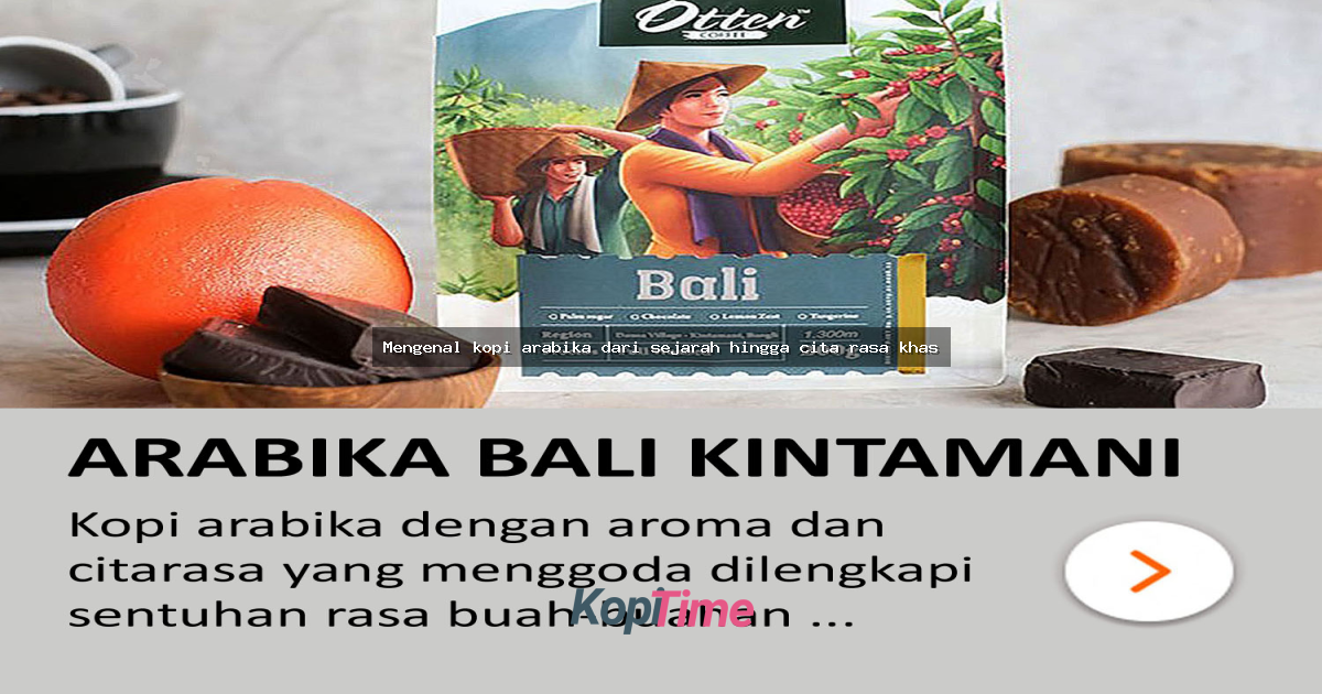 Mengenal kopi arabika dari sejarah hingga cita rasa khas