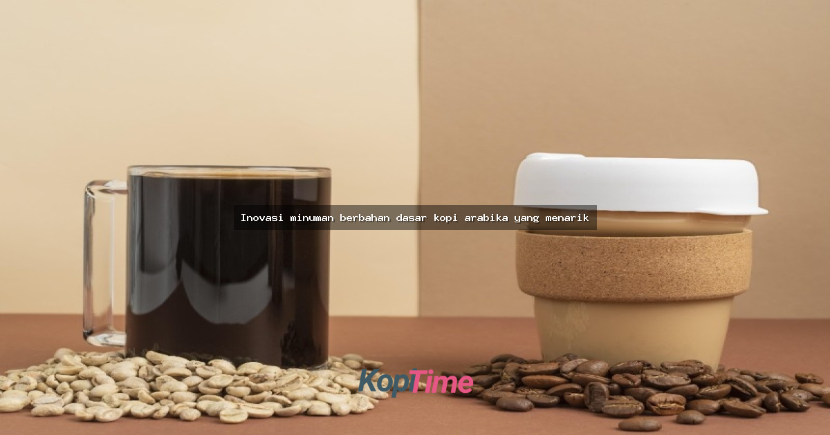 Inovasi minuman berbahan dasar kopi arabika yang menarik