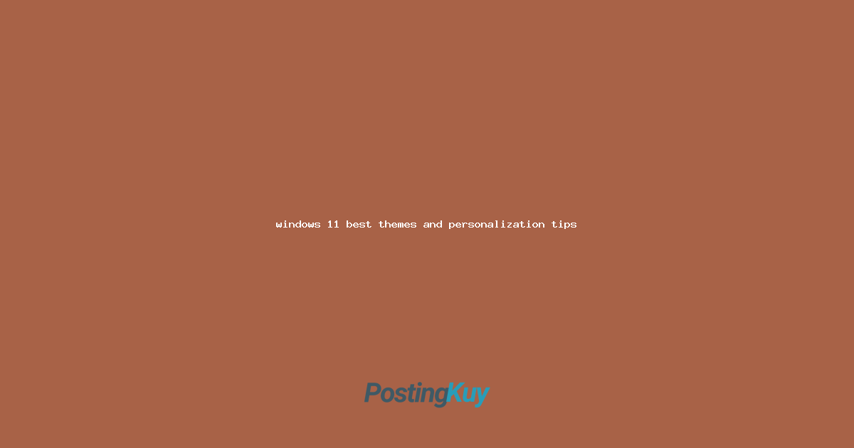 windows 11 best themes and personalization tips