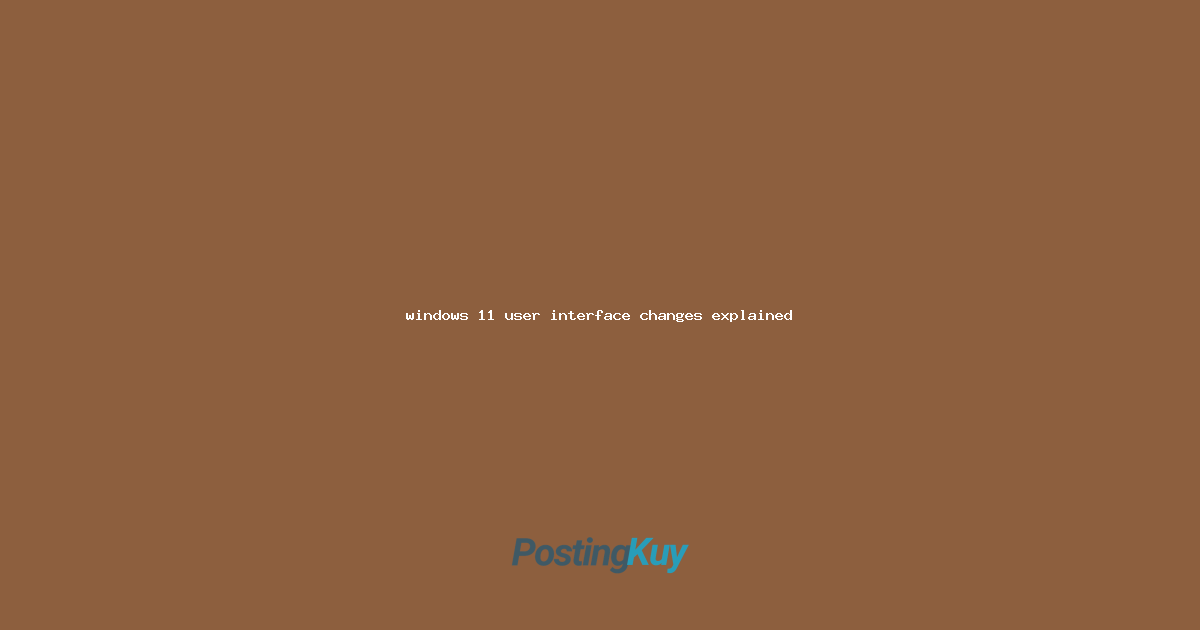 windows 11 user interface changes explained