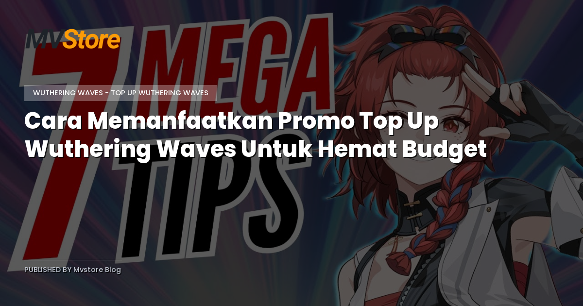 Cara Memanfaatkan Promo Top Up Wuthering Waves Untuk Hemat Budget