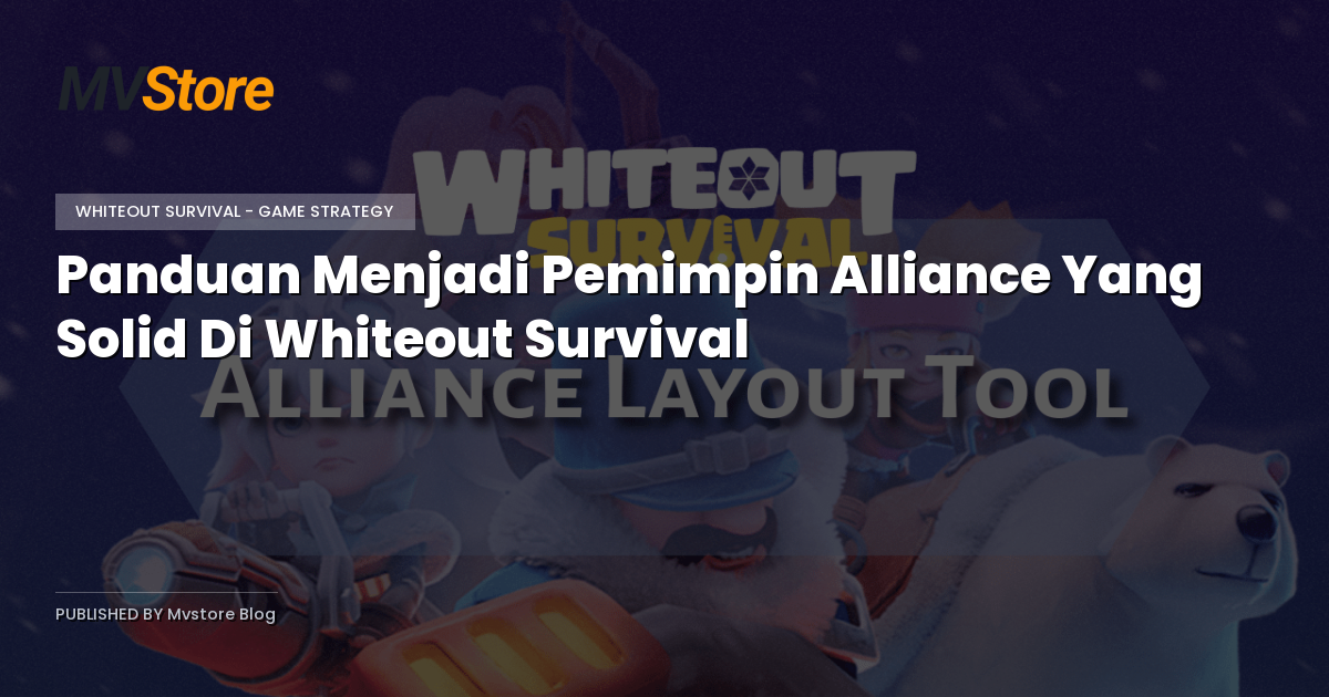 Panduan Menjadi Pemimpin Alliance Yang Solid Di Whiteout Survival