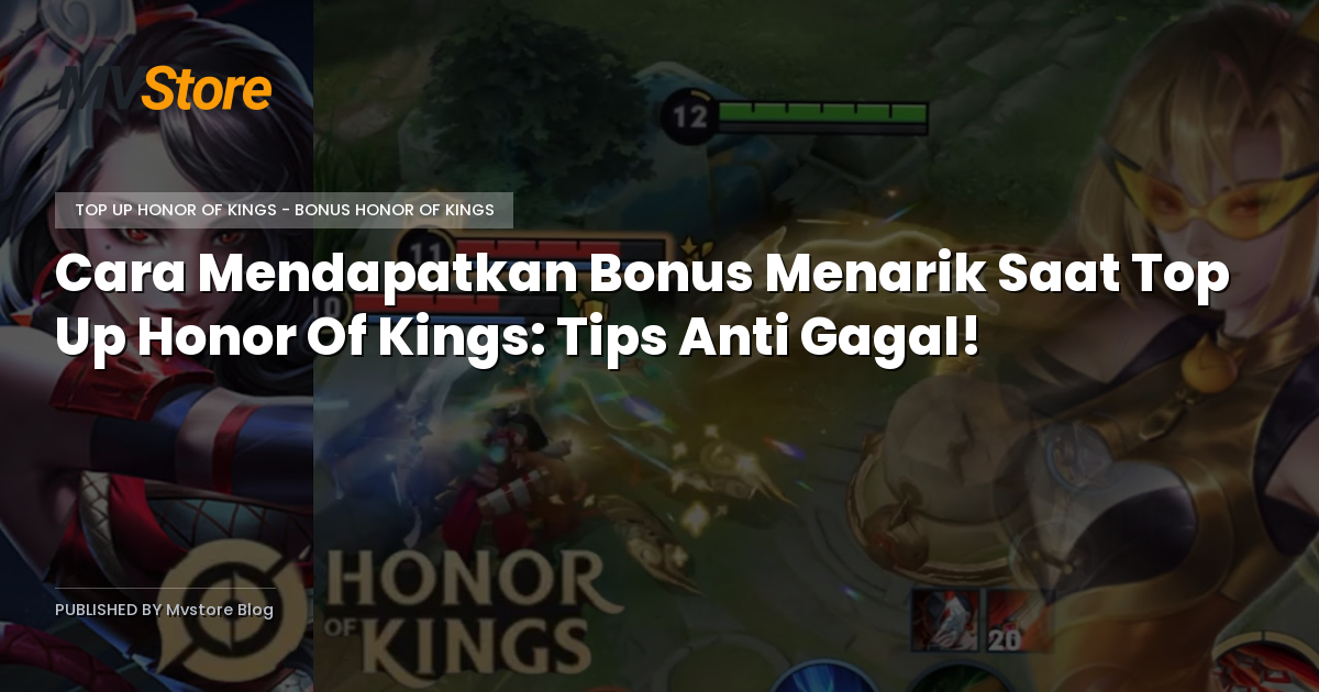 Cara Mendapatkan Bonus Menarik Saat Top Up Honor Of Kings: Tips Anti Gagal!
