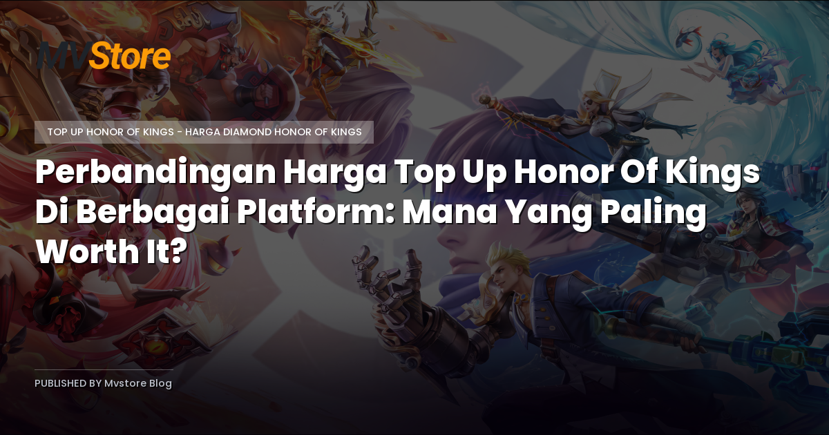 Perbandingan Harga Top Up Honor Of Kings Di Berbagai Platform: Mana Yang Paling Worth It?