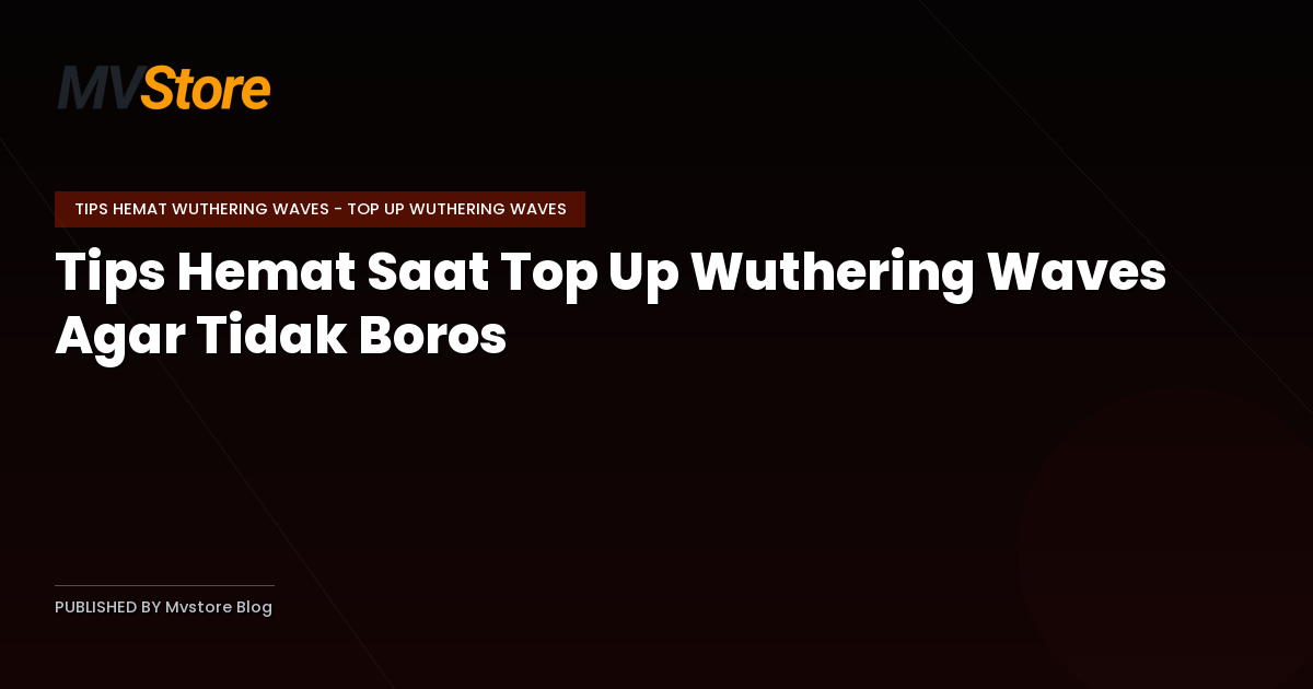 Tips Hemat Saat Top Up Wuthering Waves Agar Tidak Boros