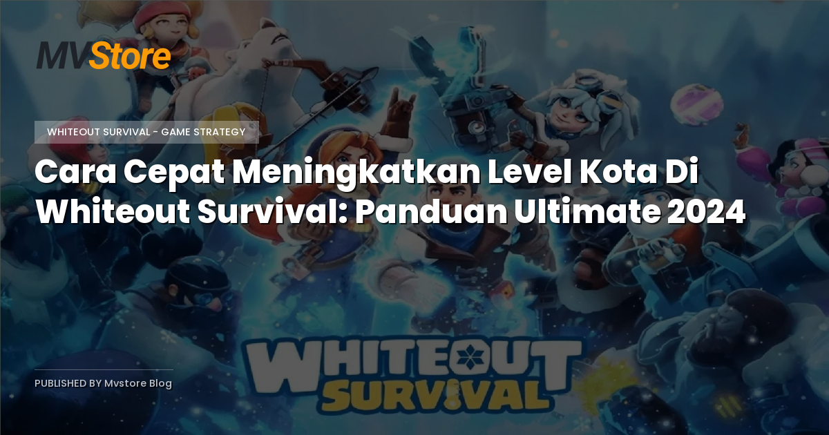 Cara Cepat Meningkatkan Level Kota Di Whiteout Survival: Panduan Ultimate 2024