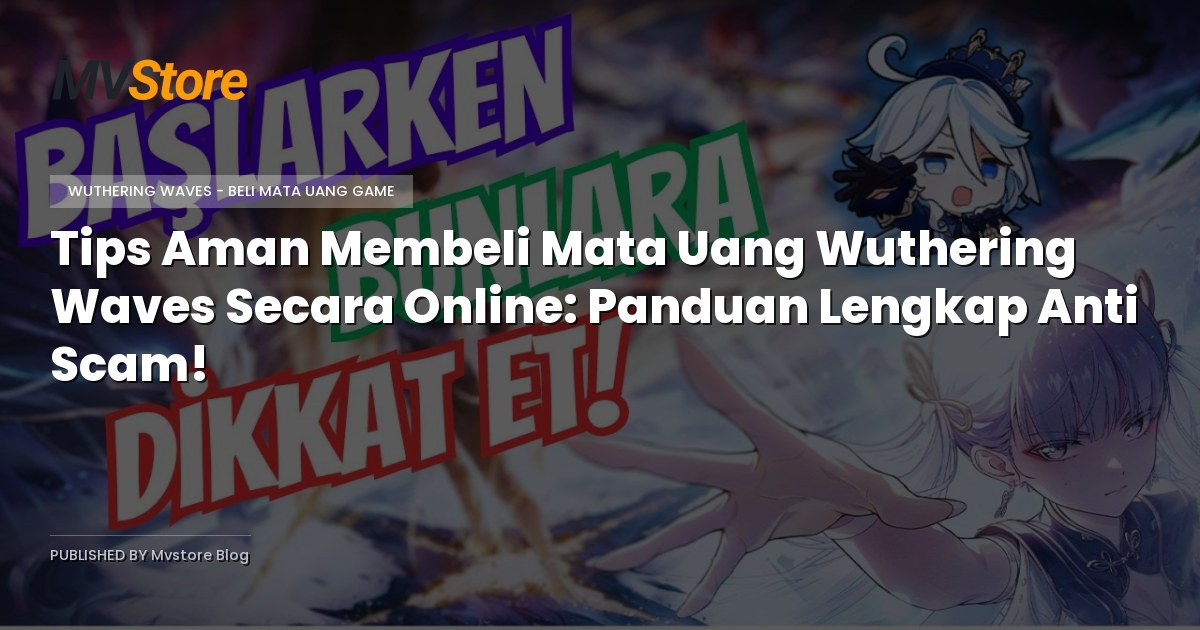 Tips Aman Membeli Mata Uang Wuthering Waves Secara Online: Panduan Lengkap Anti Scam!