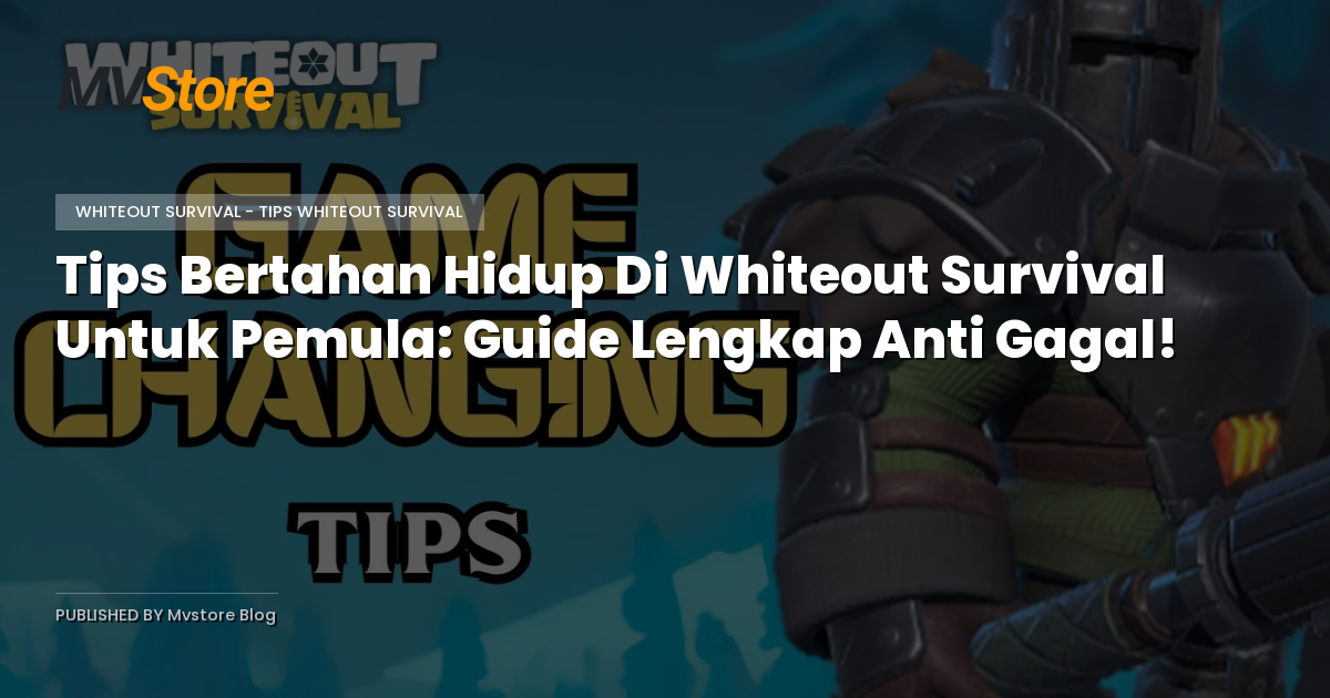 Tips Bertahan Hidup Di Whiteout Survival Untuk Pemula: Guide Lengkap Anti Gagal!