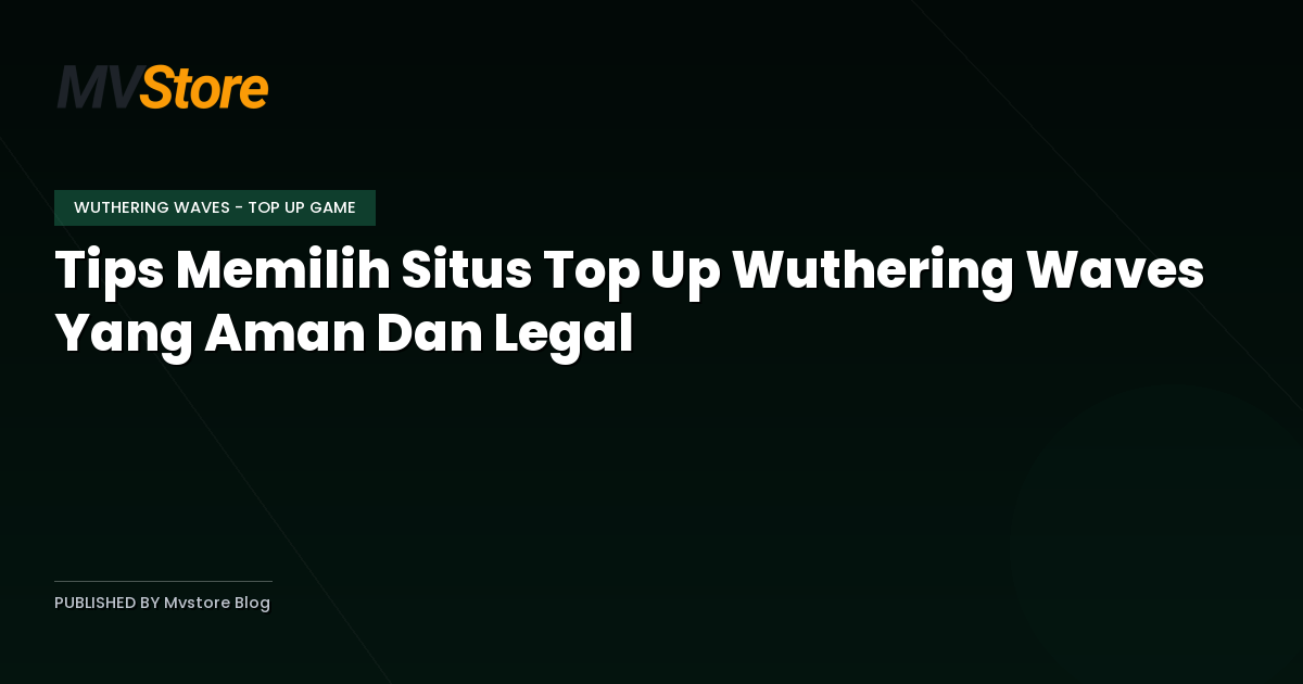 Tips Memilih Situs Top Up Wuthering Waves Yang Aman Dan Legal