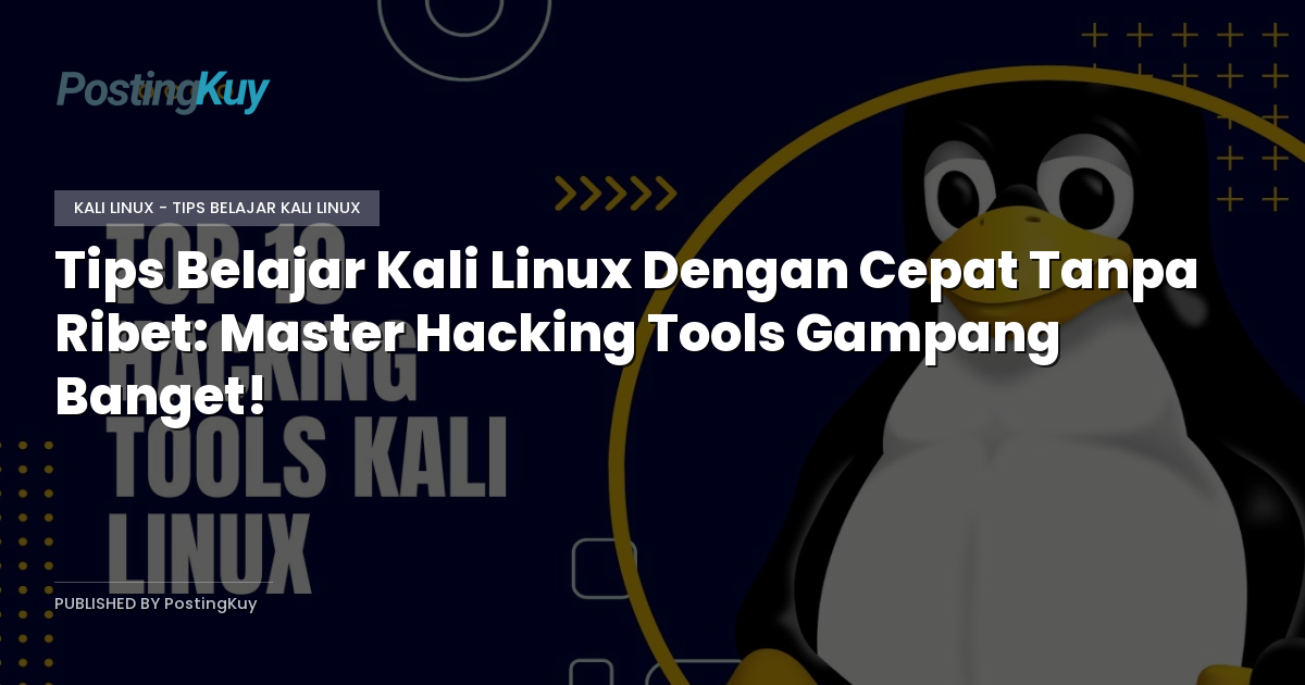 Tips Belajar Kali Linux Dengan Cepat Tanpa Ribet: Master Hacking Tools Gampang Banget!