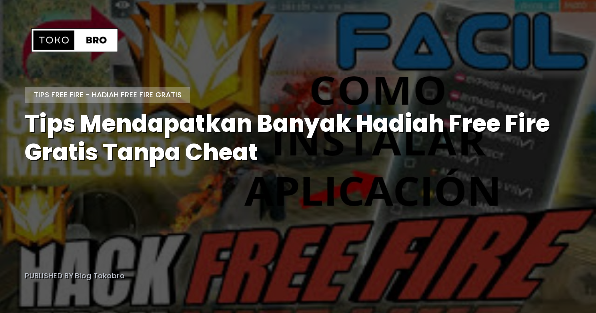 Tips Mendapatkan Banyak Hadiah Free Fire Gratis Tanpa Cheat