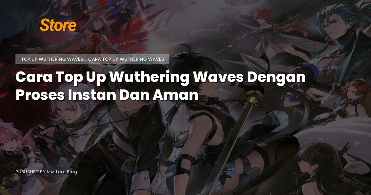 Cara Top Up Wuthering Waves Dengan Proses Instan Dan Aman