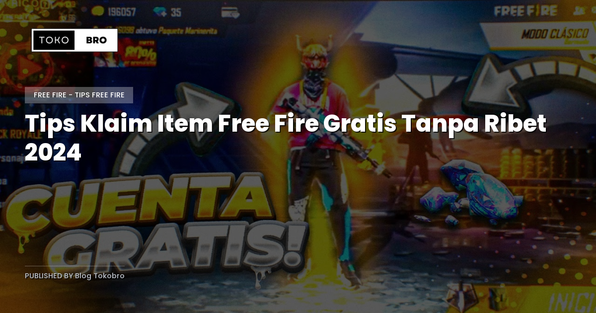 Tips Klaim Item Free Fire Gratis Tanpa Ribet 2024