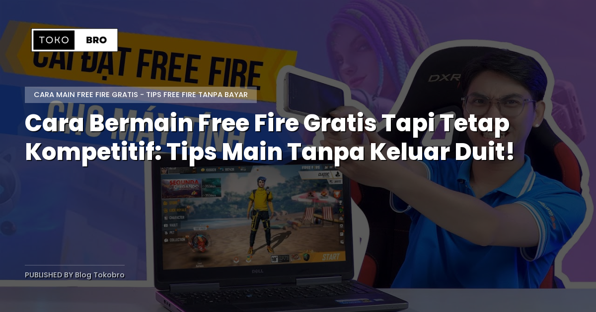 Cara Bermain Free Fire Gratis Tapi Tetap Kompetitif: Tips Main Tanpa Keluar Duit!