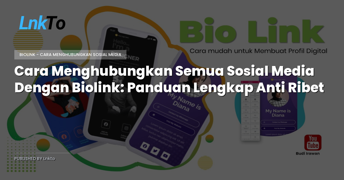 Cara Menghubungkan Semua Sosial Media Dengan Biolink: Panduan Lengkap Anti Ribet