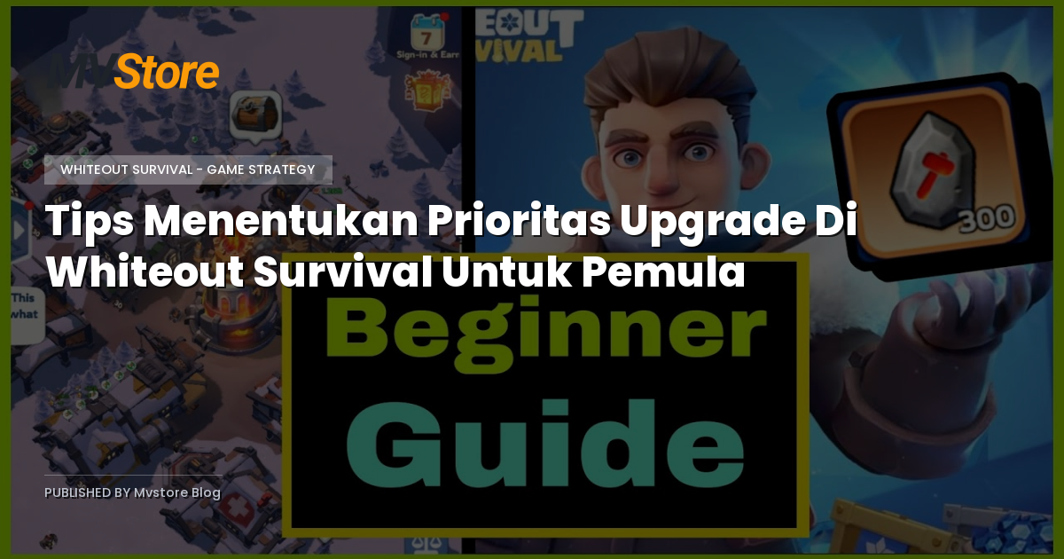 Tips Menentukan Prioritas Upgrade Di Whiteout Survival Untuk Pemula