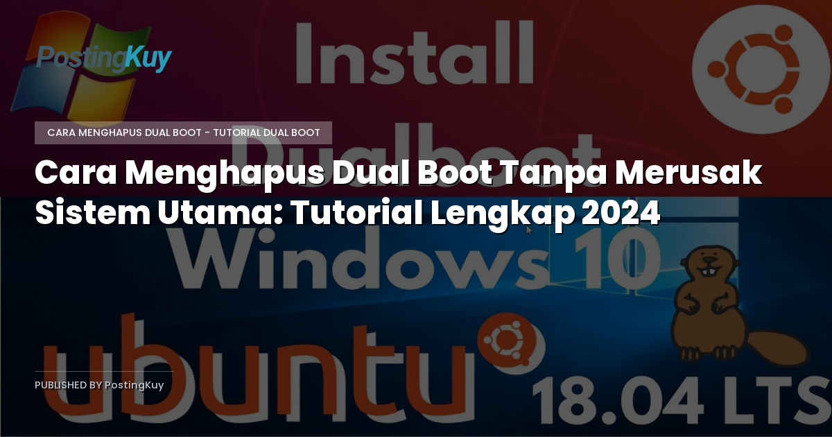 Cara Menghapus Dual Boot Tanpa Merusak Sistem Utama: Tutorial Lengkap 2024