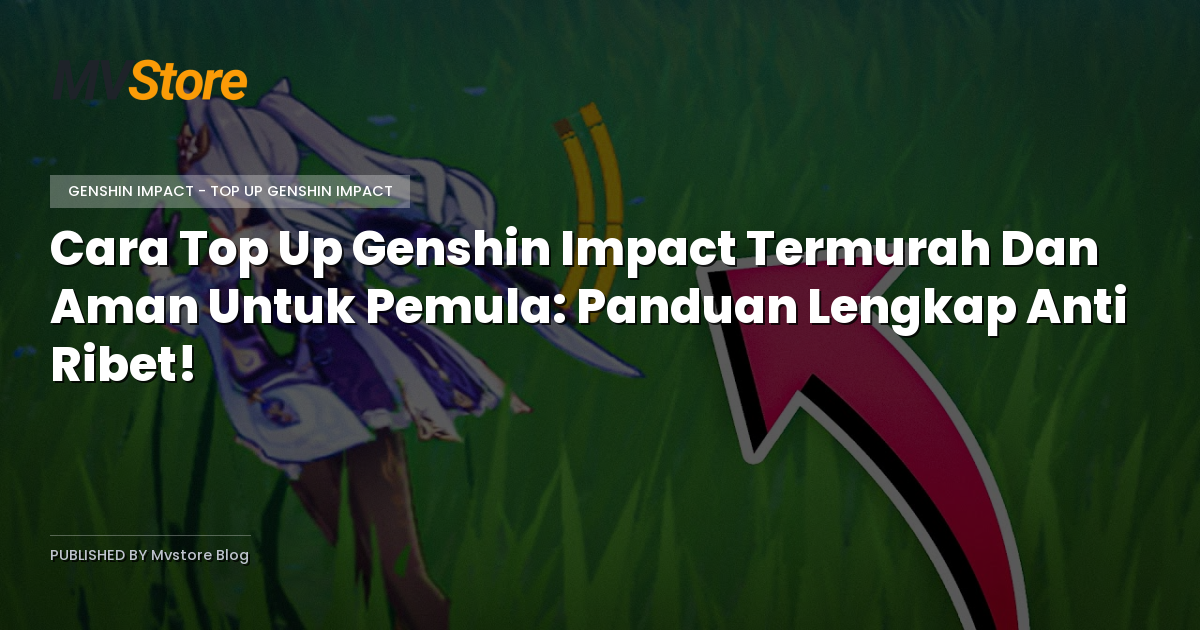 Cara Top Up Genshin Impact Termurah Dan Aman Untuk Pemula: Panduan Lengkap Anti Ribet!