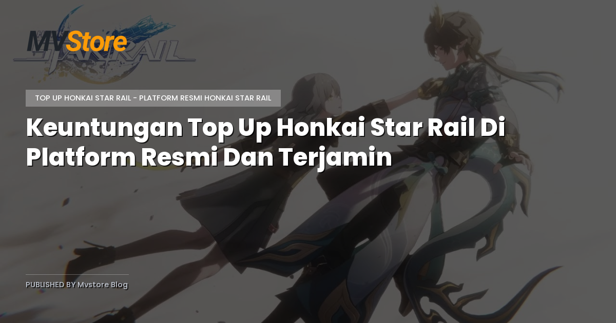 Keuntungan Top Up Honkai Star Rail Di Platform Resmi Dan Terjamin