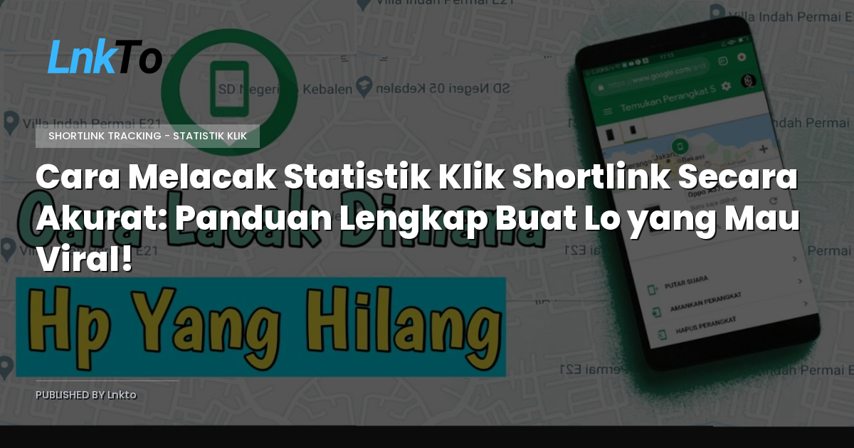 Cara Melacak Statistik Klik Shortlink Secara Akurat: Panduan Lengkap Buat Lo yang Mau Viral!