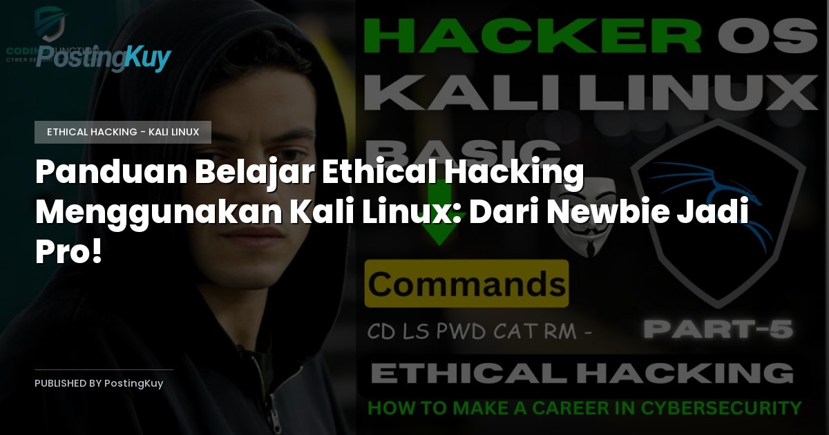 Panduan Belajar Ethical Hacking Menggunakan Kali Linux: Dari Newbie Jadi Pro!