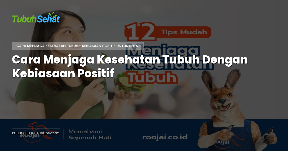 Cara Menjaga Kesehatan Tubuh Dengan Kebiasaan Positif