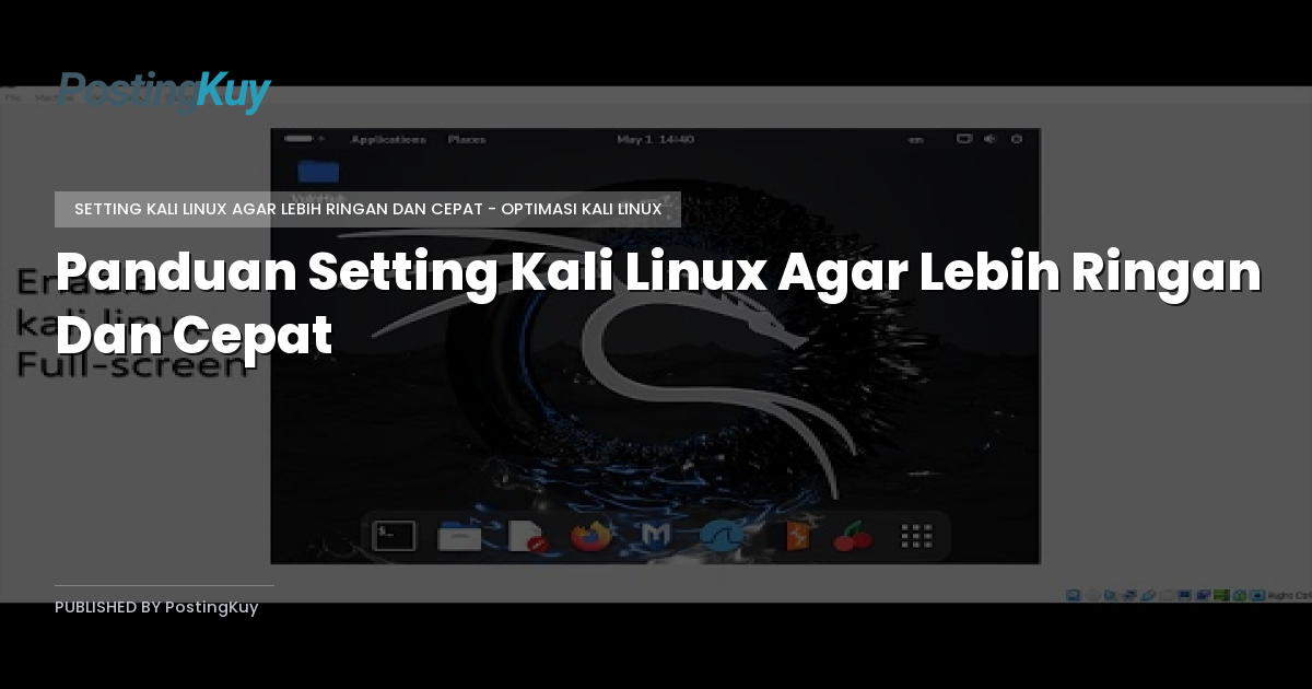 Panduan Setting Kali Linux Agar Lebih Ringan Dan Cepat