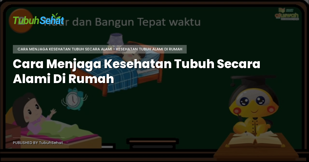 Cara Menjaga Kesehatan Tubuh Secara Alami Di Rumah