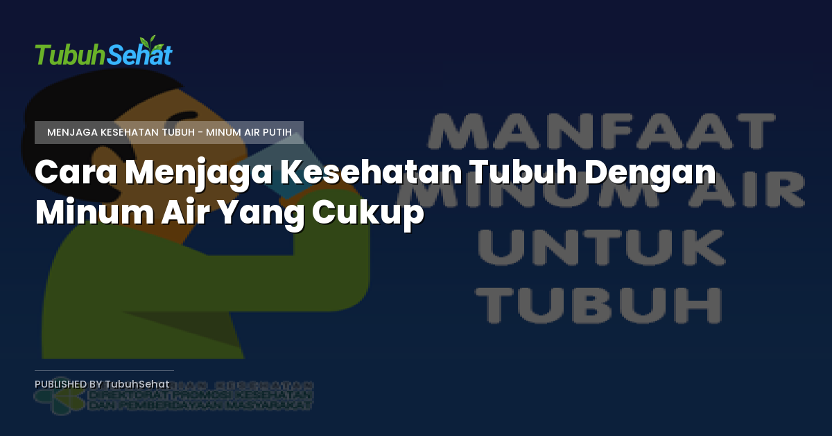 Cara Menjaga Kesehatan Tubuh Dengan Minum Air Yang Cukup