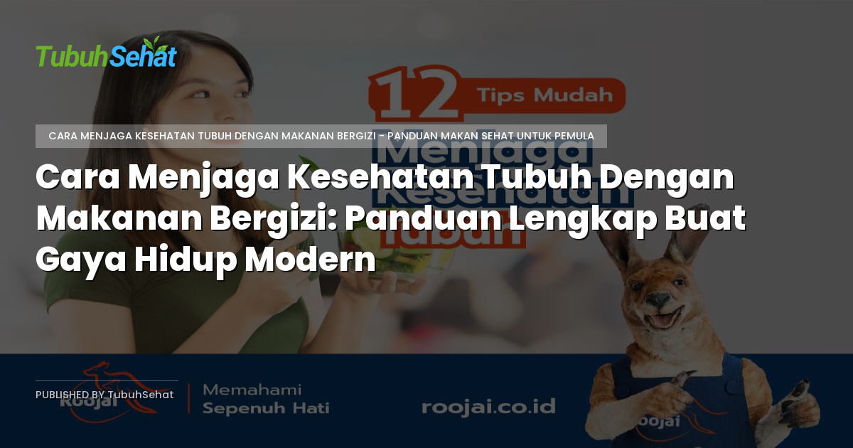 Cara Menjaga Kesehatan Tubuh Dengan Makanan Bergizi: Panduan Lengkap Buat Gaya Hidup Modern