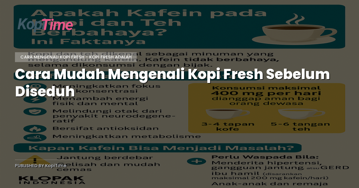 Cara Mudah Mengenali Kopi Fresh Sebelum Diseduh