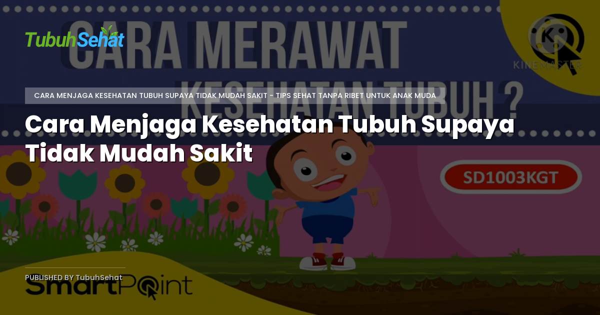Cara Menjaga Kesehatan Tubuh Supaya Tidak Mudah Sakit