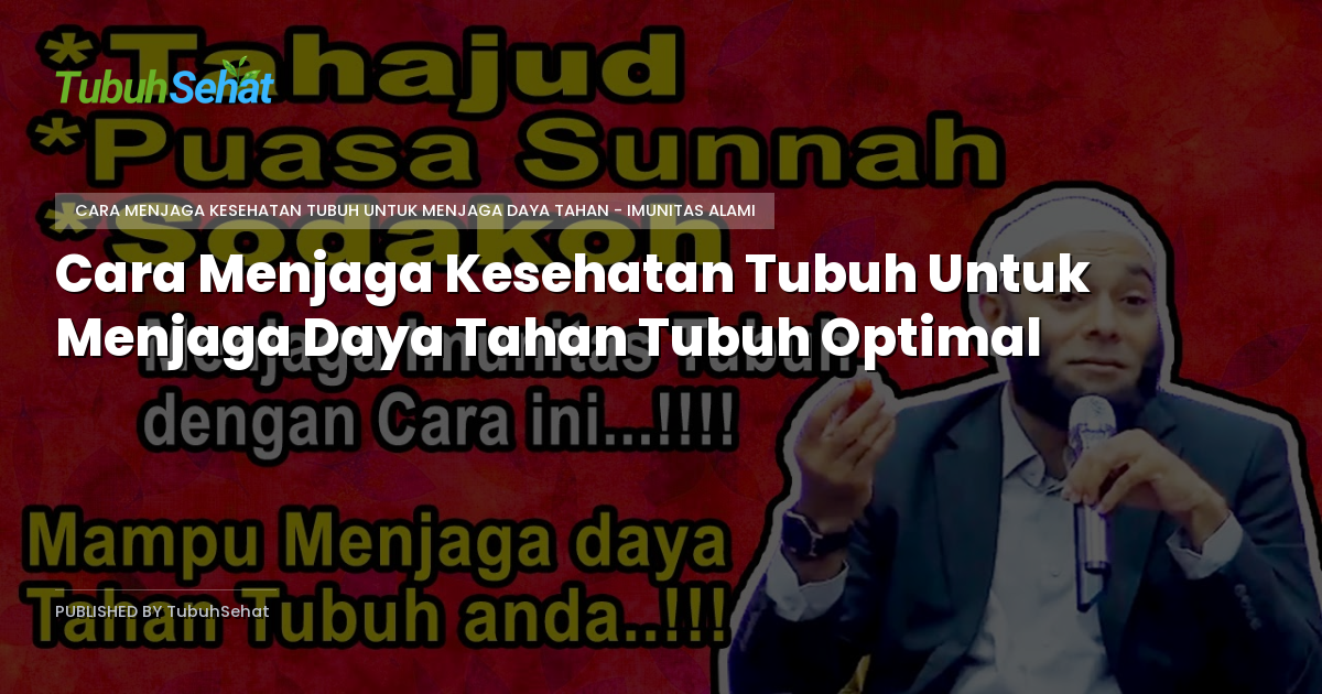 Cara Menjaga Kesehatan Tubuh Untuk Menjaga Daya Tahan Tubuh Optimal