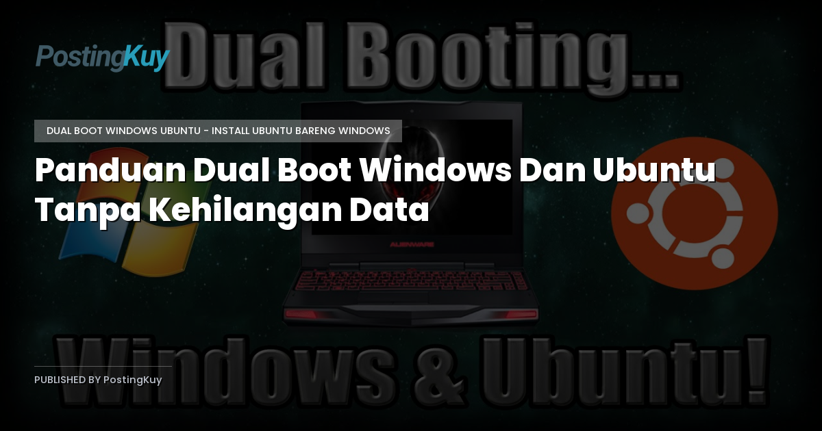 Panduan Dual Boot Windows Dan Ubuntu Tanpa Kehilangan Data