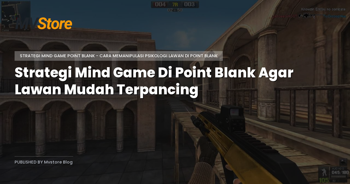 Strategi Mind Game Di Point Blank Agar Lawan Mudah Terpancing