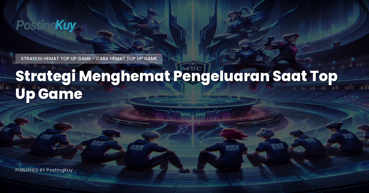 Strategi Menghemat Pengeluaran Saat Top Up Game