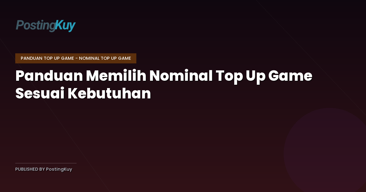Panduan Memilih Nominal Top Up Game Sesuai Kebutuhan