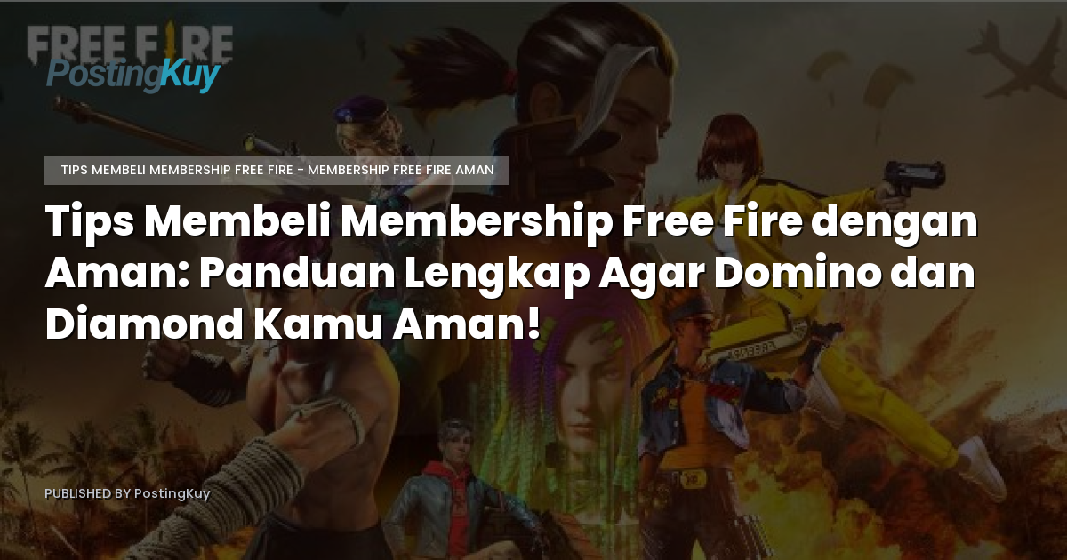 Tips Membeli Membership Free Fire dengan Aman: Panduan Lengkap Agar Domino dan Diamond Kamu Aman!