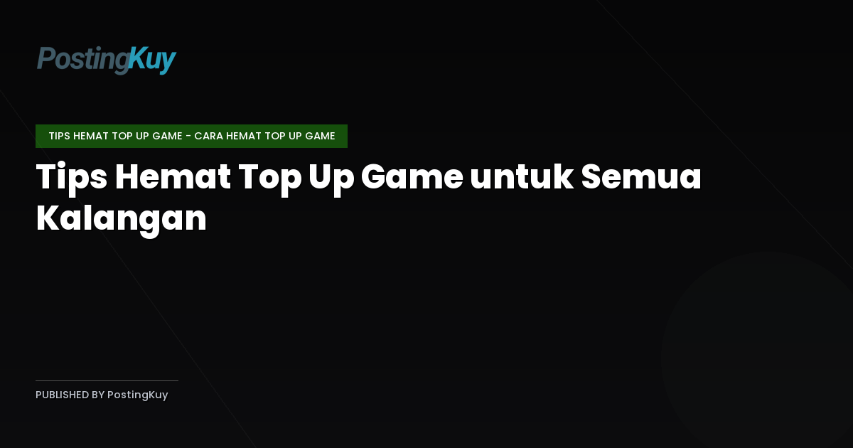 Tips Hemat Top Up Game untuk Semua Kalangan
