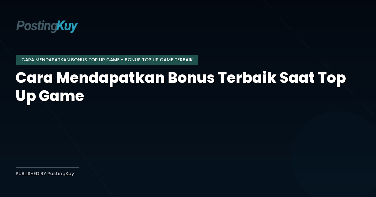 Cara Mendapatkan Bonus Terbaik Saat Top Up Game