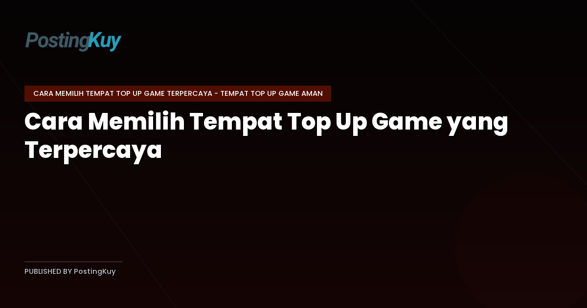 Cara Memilih Tempat Top Up Game yang Terpercaya