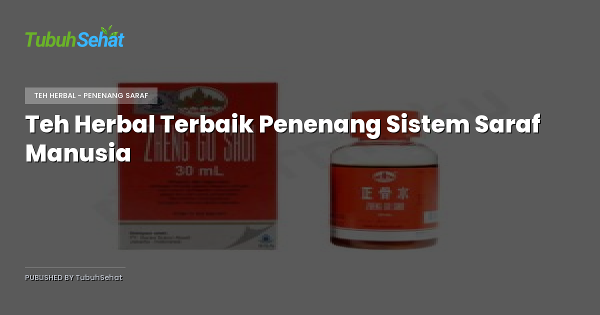 Teh Herbal Terbaik Penenang Sistem Saraf Manusia