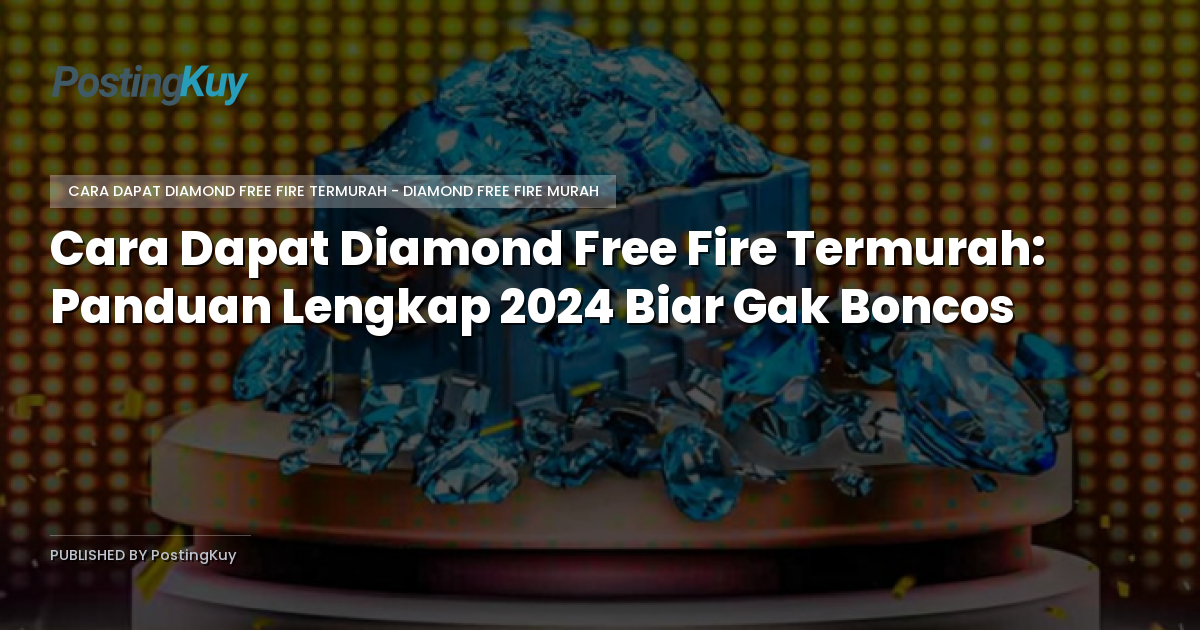 Cara Dapat Diamond Free Fire Termurah: Panduan Lengkap 2024 Biar Gak Boncos