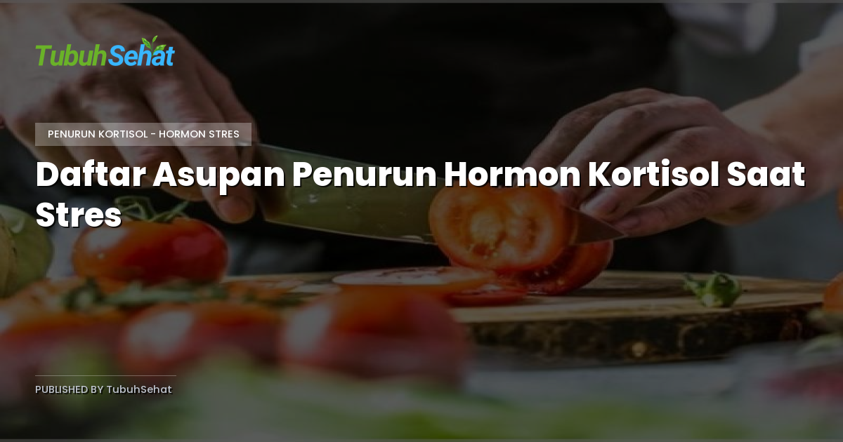 Daftar Asupan Penurun Hormon Kortisol Saat Stres