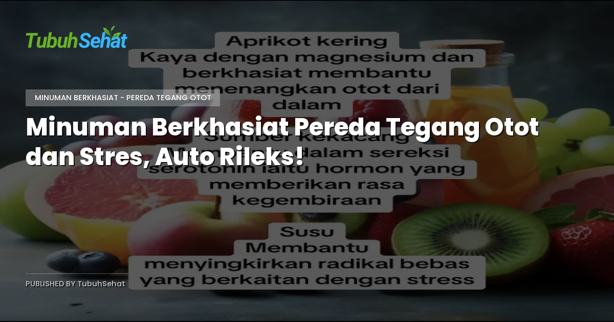Minuman Berkhasiat Pereda Tegang Otot dan Stres, Auto Rileks!