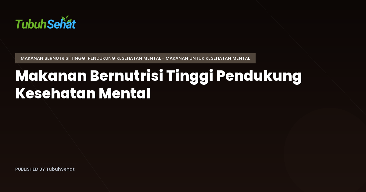 Makanan Bernutrisi Tinggi Pendukung Kesehatan Mental