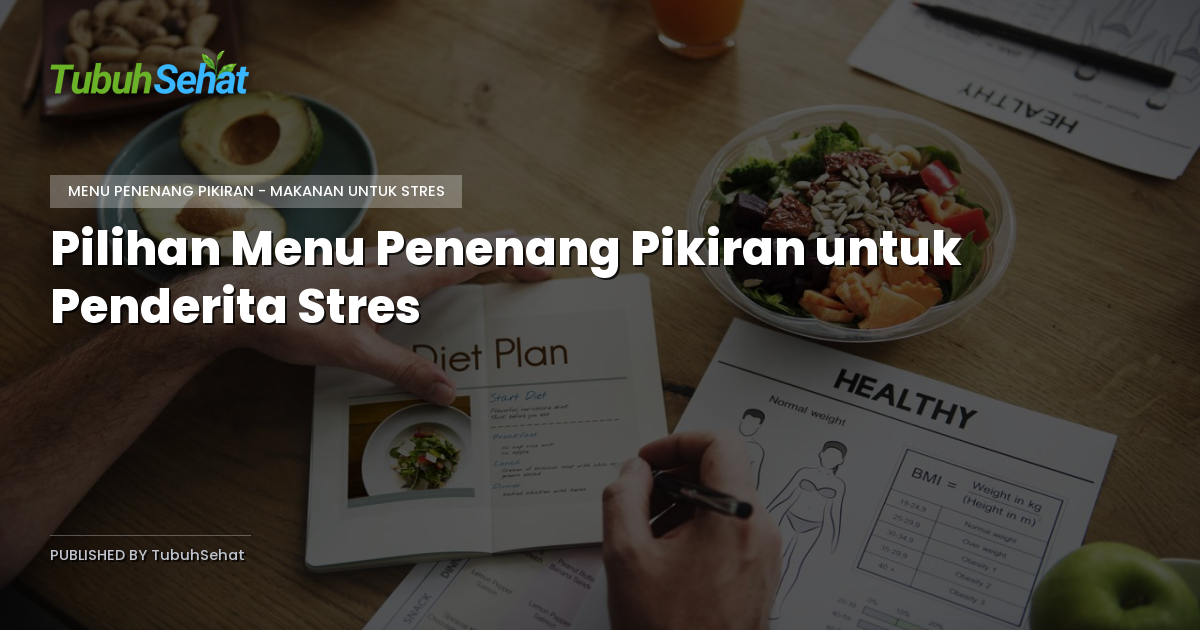 Pilihan Menu Penenang Pikiran untuk Penderita Stres