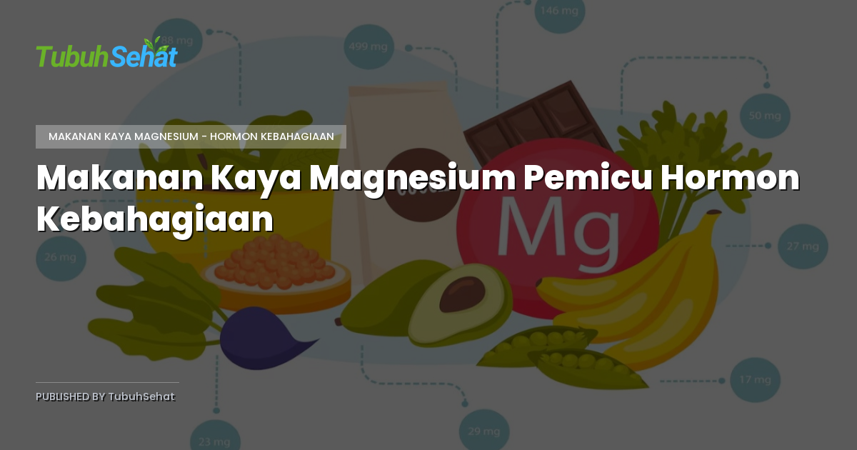 Makanan Kaya Magnesium Pemicu Hormon Kebahagiaan
