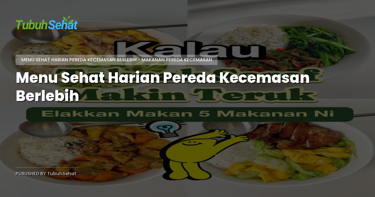 Menu Sehat Harian Pereda Kecemasan Berlebih