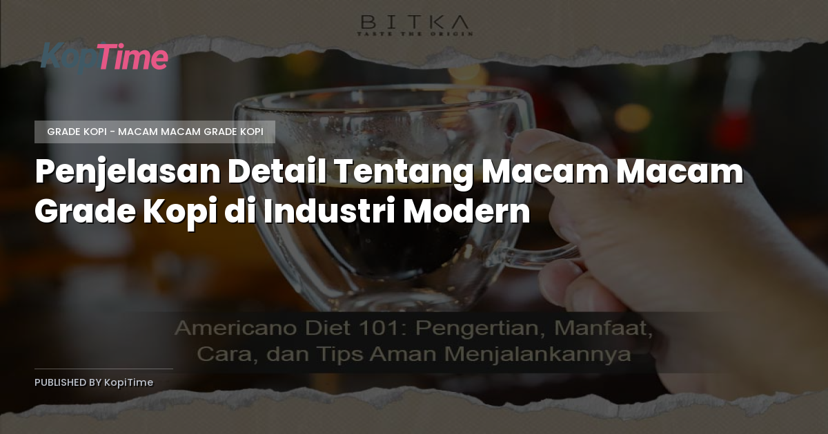 Penjelasan Detail Tentang Macam Macam Grade Kopi di Industri Modern